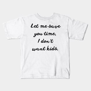 let me save you time i don't want kids Kids T-Shirt